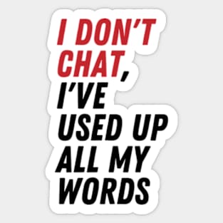 I Don't Chat I've Used Up All My Words Sticker